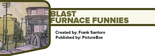 Blast Furnace Funnies by Frank Santoro