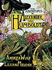 The Adventures of Alexander Von Humboldt by Andrea Wulf and Lillian Melcher
