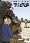 They Called Us Enemy by George Takei, Steven Scott and Harmony Becker