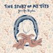 The Story Of My Tits by Jennifer Hayden