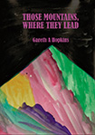 Those Mountains Where They Lead by Gareth A Hopkins